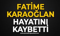 Fatime Karaoğlan hayatını kaybetti
