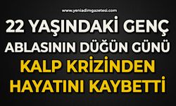 22 yaşındaki genç ablasının düğün günü kalp krizinden hayatını kaybetti