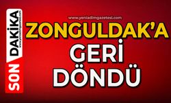 Zonguldak’a geri döndü
