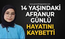 14 yaşındaki Afranur Günlü hayatını kaybetti