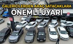 Galericilerden araç satacaklara önemli uyarı