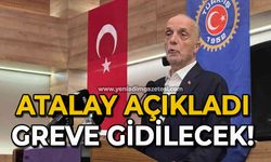 Atalay açıkladı: Greve gidilecek!