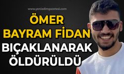 Ömer Bayram Fidan bıçaklanarak öldürüldü