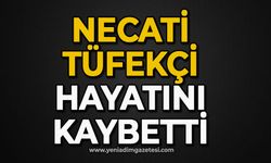 Necati Tüfekçi hayatını kaybetti