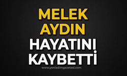 Melek Aydın hayatını kaybetti