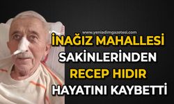İnağız mahallesi sakinlerinden Recep Hıdır hayatını kaybetti