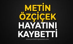 Metin Özçiçek hayatını kaybetti