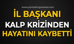 İl Başkanı kalp krizinden hayatını kaybetti
