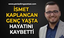 İsmet Kaplancan genç yaşta hayatını kaybetti