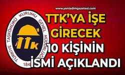 TTK’ya işe girecek 10 kişinin ismi açıklandı