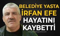 Belediye yasta: İrfan Efe hayatını kaybetti
