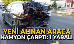 Yeni alınan araca kamyon çarptı: 1 yaralı