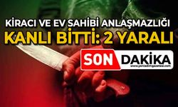 Kiracı ve ev sahibi anlaşmazlığı kanlı bitti; 2 yaralı