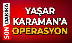 Yaşar Karaman’a operasyon!