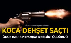 Koca dehşeti: Önce karısını sonra kendini öldürdü