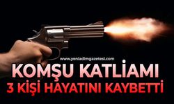 Komşu katliamı: 3 ölü