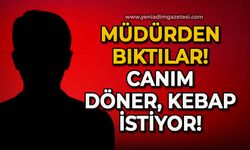 Müdürden bıktılar: Canım döner, kebap istiyor!
