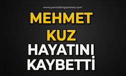Mehmet Kuz hayatını kaybetti