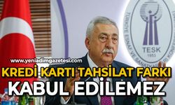 "Kredi kartı tahsilat farkı kabul edilemez"