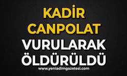Kadir Canpolat vurularak öldürüldü