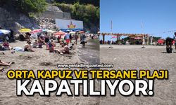 Orta Kapuz ve Tersane Plajı kapatılıyor!