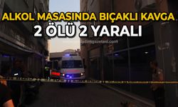 Alkol masasında bıçaklı kavga: 2 ölü, 2 yaralı