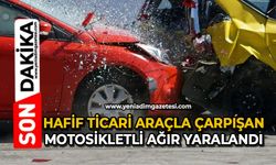 Hafif ticari araçla çarpışan motosikletli ağır yaralandı