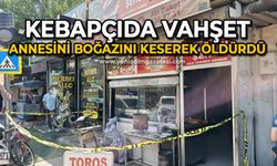 Kebapçıda vahşet: Annesini boğazını keserek öldürdü