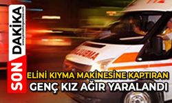 Elini kıyma makinesine kaptıran genç kız ağır yaralandı