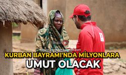 Kurban Bayramı'nda milyonlara umut olacak