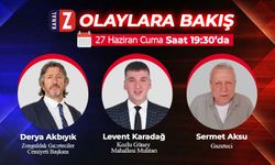 Olaylara Bakış 27 Haziran Cuma KANAL Z'de