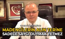 Madencilerin alın terine sadece saygı duymak yetmez