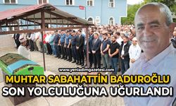 Muhtar Sabahattin Baduroğlu son yolculuğuna uğurlandı
