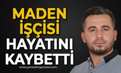 Maden işçisi hayatını kaybetti
