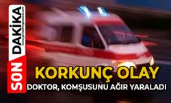 Korkunç olay: Doktor komşusunu ağır yaraladı