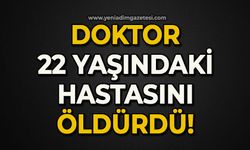 Doktor, 22 yaşındaki hastasını öldürdü!