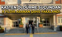 Kasten öldürme suçundan 9 yıldır aranan şahıs yakalandı