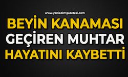 Beyin kanaması geçiren muhtar hayatını kaybetti