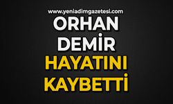 Orhan Demir hayatını kaybetti