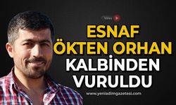 Esnaf Ökten Orhan kalbinden vuruldu