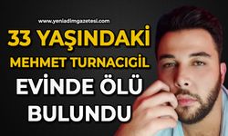 33 yaşındaki Mehmet Turnacıgil evinde ölü bulundu