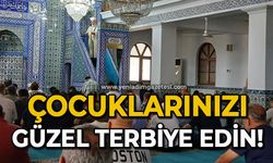 Çocuklarınızı güzel terbiye edin!