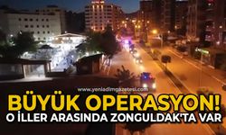 Büyük operasyon! O iller arasında Zonguldak'ta var