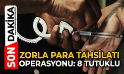 Zorla para tahsilatı operasyonu: 8 tutuklu