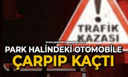 Park halindeki otomobile çarpıp kaçtı
