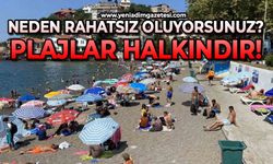 Neden rahatsız oluyorsunuz? Plajlar halkındır!