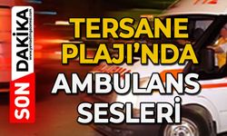 Tersane Plajı'nda ambulans sesleri