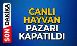 Canlı hayvan pazarı kapatıldı