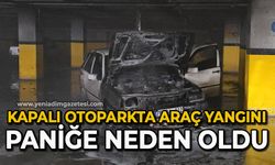 Kapalı otoparkta araç yangını paniğe neden oldu