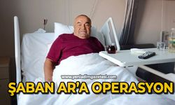 Şaban Ar’a operasyon yapıldı